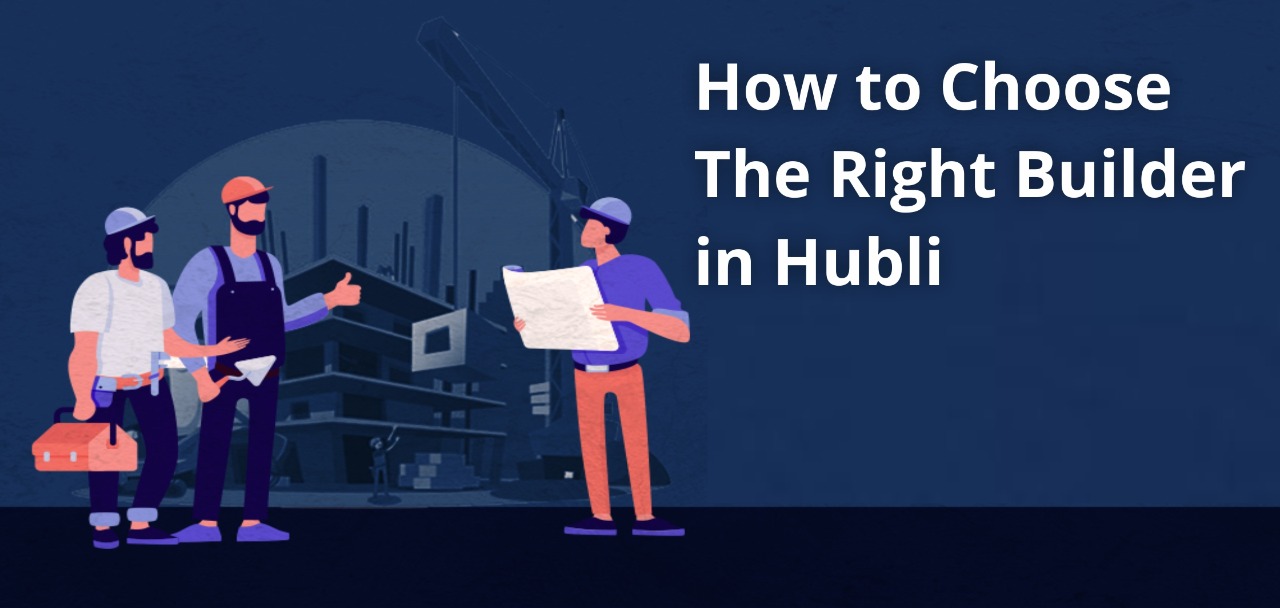 How to choose the Right Builder in Hubli